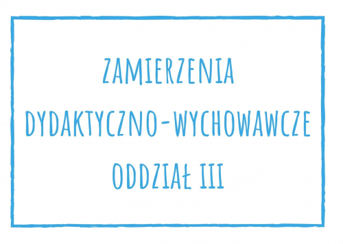 Zamierzenia dydaktyczno-wychowawcze dla oddziału III na maj 2021