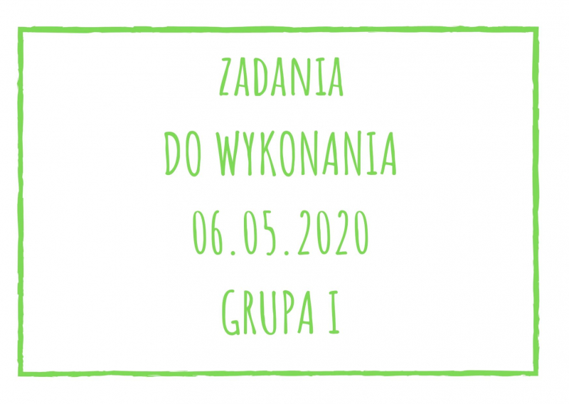 Zadania dydaktyczne na środę 06.05.2020 dla grupy I ul. Liściasta