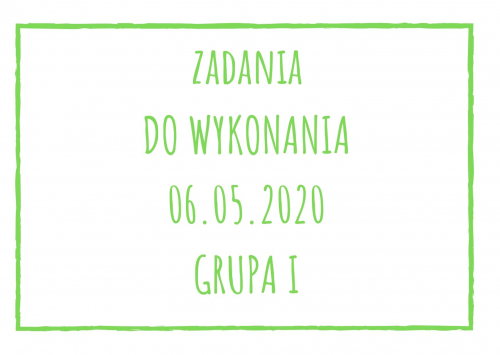 Zadania dydaktyczne na środę 06.05.2020 dla grupy I ul. Liściasta