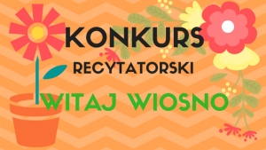 Konkurs recytatorski &quot;Witaj wiosno&quot;