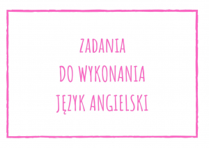 Zadania z języka angielskiego 08-12.06.2020