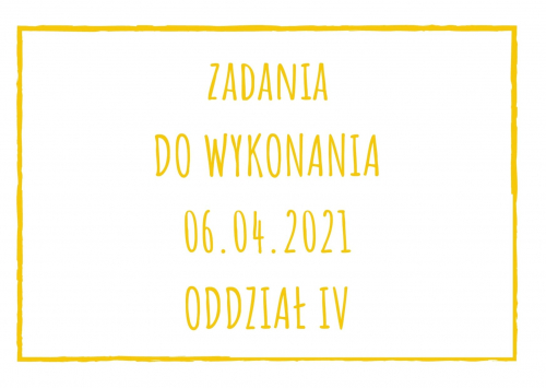 Zadania dydaktyczne na wtorek 06.04.2021 dla oddziału IV