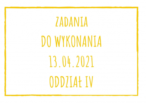 Zadania dydaktyczne na wtorek 13.04.2021 dla oddziału IV