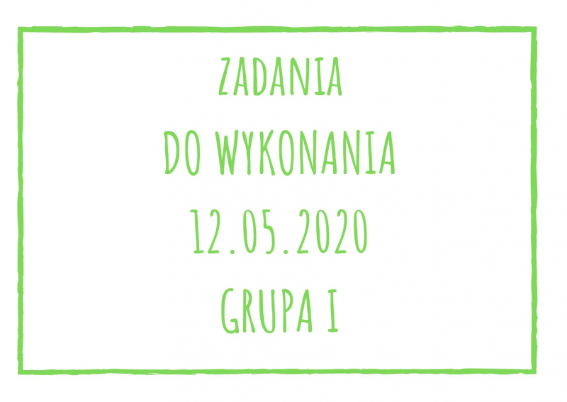 Zadania dydaktyczne na wtorek 12.05.2020 dla grupy I ul. Liściasta