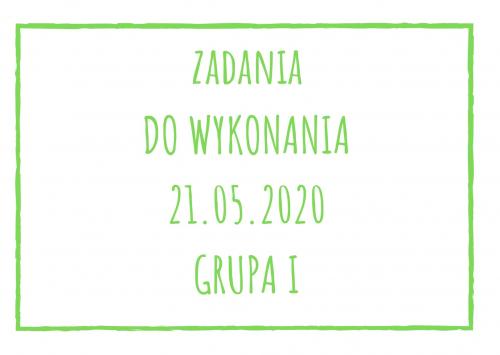 Zadania dydaktyczne na czwartek 21.05.2020 dla grupy I ul. Liściasta