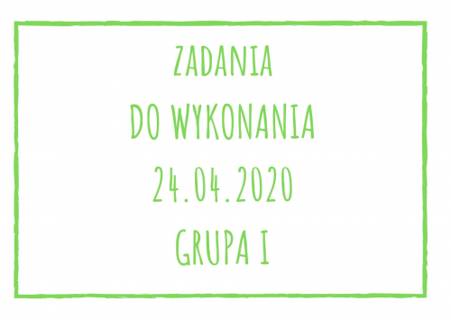 Zadania dydaktyczne na piątek 24.04.2020 dla grupy I ul. Liściasta