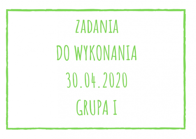 Zadania dydaktyczne na poniedziałek 30.04.2020 dla grupy I ul. Liściasta