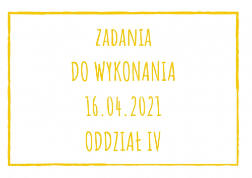 Zadania dydaktyczne na piątek 16.04.2021 dla oddziału IV