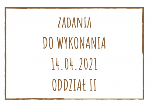 Zadania dydaktyczne na środę 14.04.2021 dla oddziału II