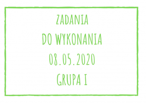 Zadania dydaktyczne na piątek 08.05.2020 dla grupy I ul. Liściasta