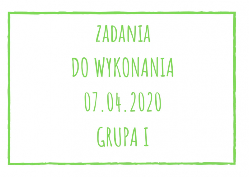 Zadania dydaktyczne na wtorek 07.04.2020 dla grupy I ul. Liściasta