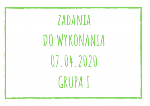 Zadania dydaktyczne na wtorek 07.04.2020 dla grupy I ul. Liściasta