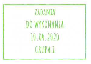 Zadania dydaktyczne na piątek 10.04.2020 dla grupy I ul. Liściasta