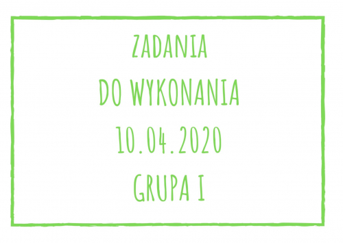 Zadania dydaktyczne na piątek 10.04.2020 dla grupy I ul. Liściasta