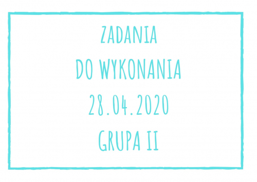 Zadania dydaktyczne na wtorek 28.04.2020 dla grupy II ul. Liściasta