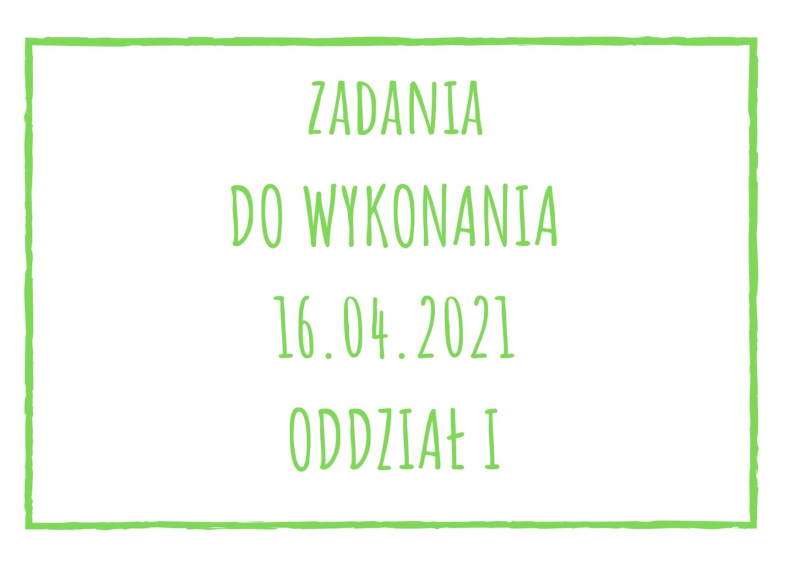 Zadania dydaktyczne na piątek 16.04.2021 dla oddziału I