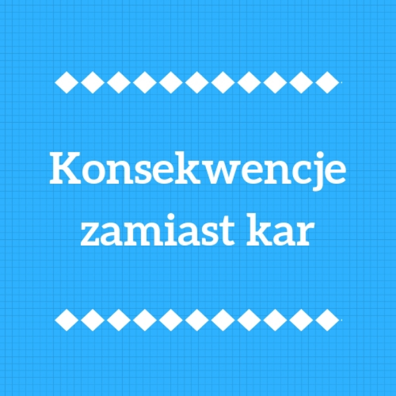 Konsekwencje zamiast kar