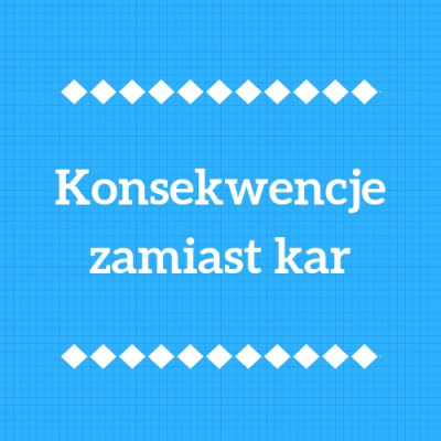 Konsekwencje zamiast kar