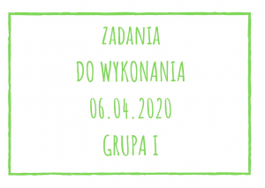 Zadania dydaktyczne na poniedziałek 06.04.2020 dla grupy I ul. Liściasta