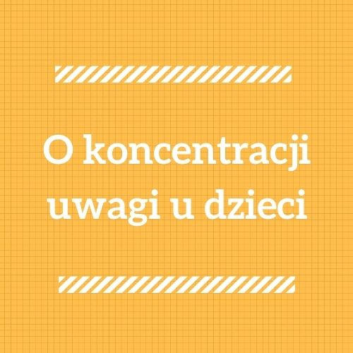 O koncentracji uwagi u dzieci