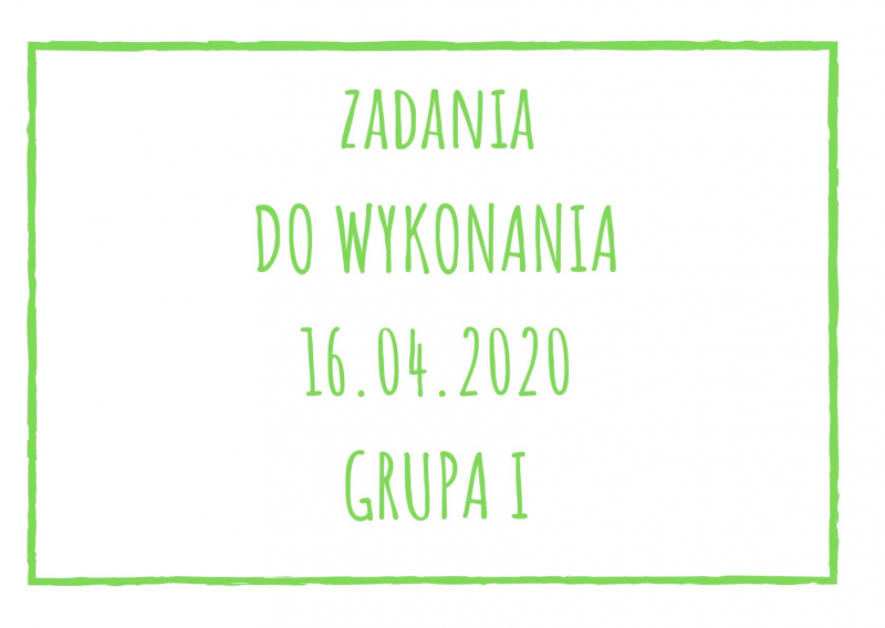 Zadania dydaktyczne na czwartek 16.04.2020 dla grupy I ul. Liściasta