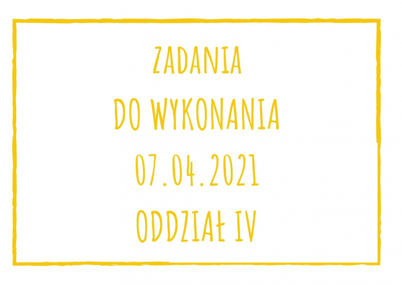 Zadania dydaktyczne na środę 07.04.2021 dla oddziału IV