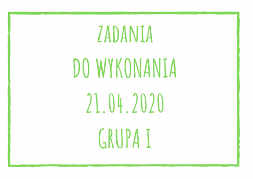 Zadania dydaktyczne na wtorek 21.04.2020 dla grupy I ul. Liściasta