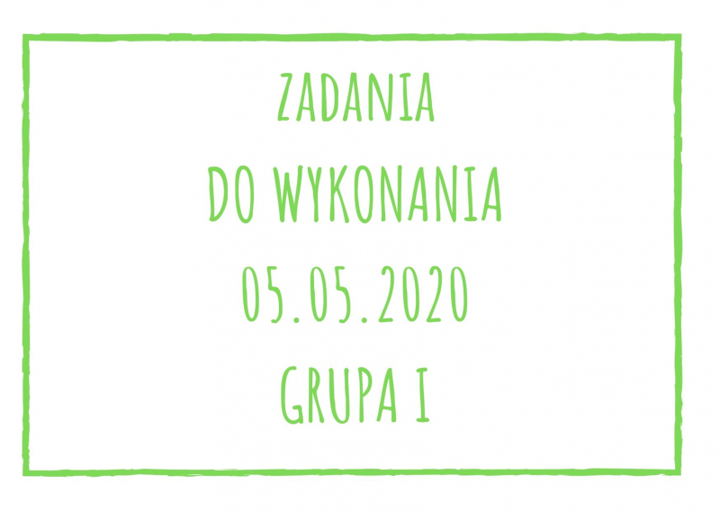 Zadania dydaktyczne na wtorek 05.05.2020 dla grupy I ul. Liściasta