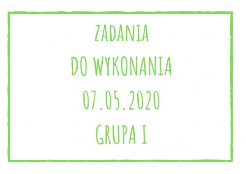 Zadania dydaktyczne na czwartek 07.05.2020 dla grupy I ul. Liściasta