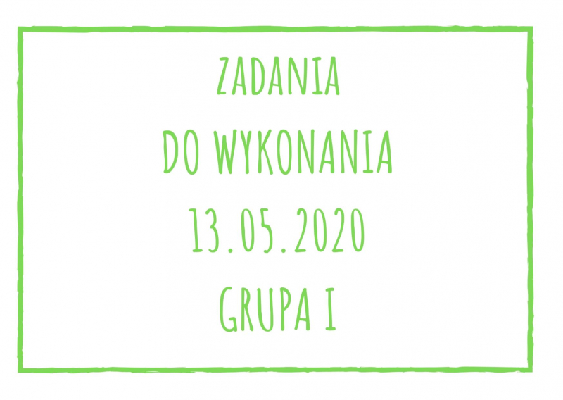 Zadania dydaktyczne na środę 13.05.2020 dla grupy I ul. Liściasta