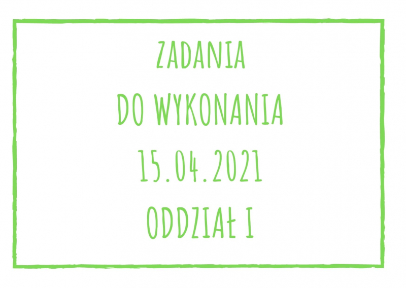 Zadania dydaktyczne na czwartek 15.04.2021 dla oddziału I